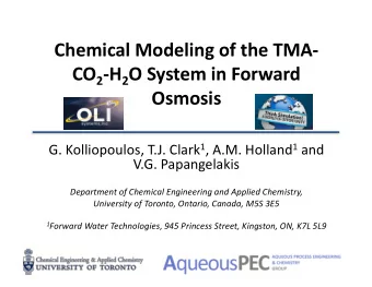 Chemical Modeling of the TMA- CO 2 -H 2 O System in Forward  Osmosis G. Kolliopoulos, T.J. Clark 1