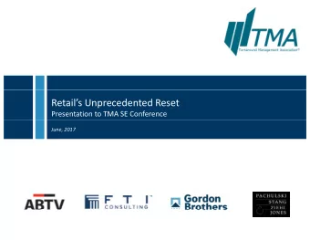 Retails Unprecedented Reset Presentation to TMA SE Conference June, 2017 Status of the U.S.