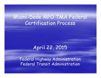 Miami-Dade MPO TMA Federal  Certification Process  April 22, 2015  Federal Highway Administration