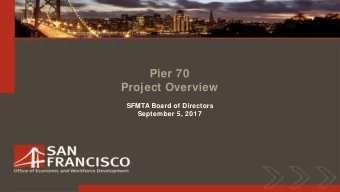 Pier 70  Project Overview  SFMTA Board of Directors  September 5, 2017  Southern Bayfront  Mission