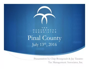 Pinal County July 13 th , 2016    Presentation by Chip Bourgeault &amp; Jay Taranto  Tax