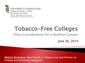 Policy Considerations for a Healthier Campus  June 26, 2014  MDQu  Quit  it Wor  orkshop  kshop:  :