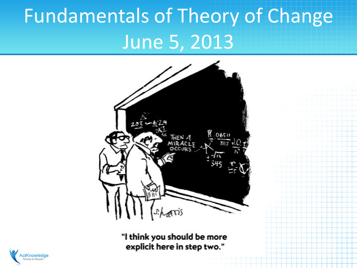 fundamentals of theory of change june 5 2013 what we will
