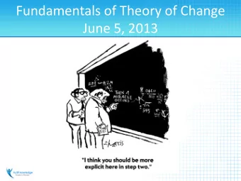 Fundamentals of Theory of Change  June 5, 2013  What We Will Cover  1. Introduction  2. What is