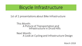 Bicycle Infrastructure  1st of 2 presentations about Bike Infrastructure  This Month:  A Picture of