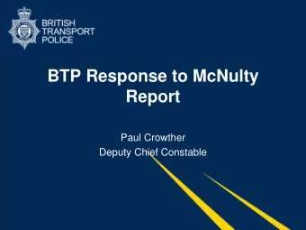 BTP Response to McNulty  Report  Paul Crowther  Deputy Chief Constable  Key McNulty Principles: