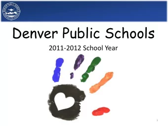 Denver Public Schools  2011-2012 School Year  1 1. 2011 Assessment Results (Slides 6-35) 2. 2010