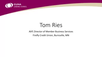 Tom Ries  AVP, Director of Member Business Services  Firefly Credit Union, Burnsville, MN  Firefly