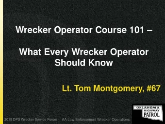 Wrecker Operator Course 101   What Every Wrecker Operator Should Know  Lt. Tom Montgomery, #67