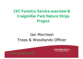 CEC Forestry Service overview &amp;  Craigmillar Park Nature Strips  Project  Ian Morrison  Trees