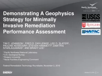 Demonstrating A Geophysics  Strategy for Minimally  Invasive Remediation  Performance Assessment