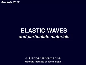 ELASTIC WAVES  and particulate materials  J. Carlos Santamarina  Georgia Institute of Technology