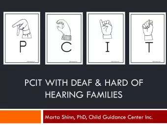 PCIT WITH DEAF &amp; HARD OF  HEARING FAMILIES  Marta Shinn, PhD, Child Guidance Center Inc.  Why