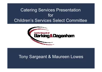 Catering Services Presentation  for  Childrens Services Select Committee  Tony Sargeant &amp;
