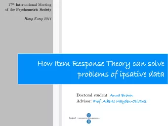 ta  prob  oble  lems  ms of  of i  ipsativ  ative  e da  data Doctoral student: Anna Brown Advisor: