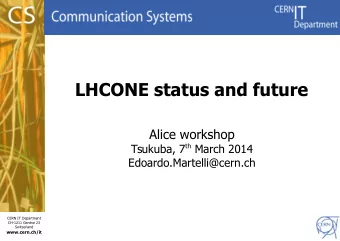 LHCONE status and future  Alice workshop Tsukuba, 7 th March 2014  Edoardo.Martelli@cern.ch  CERN