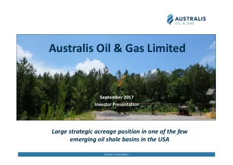 Australis Oil &amp; Gas Limited  September 2017  Investor Presentation  Large strategic acreage