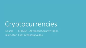 Cryptocurrencies  Course: EPL682  Advanced Security Topics  Instructor: Elias Athanasopoulos