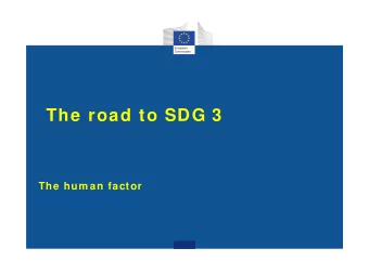 The road to SDG 3  The hum an factor  Road to SDG 3  ..reduce maternal mortality...(70 per