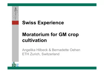 Swiss Experience  Moratorium for GM crop cultivation  Angelika Hilbeck &amp; Bernadette Oehen  ETH