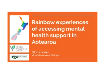 Rainbow experiences  of accessing mental  health support in  Aotearoa  Gloria Fraser  Victoria