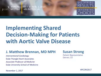 Implementing Shared  Decision-Making for Patients  with Aortic Valve Disease  Susan Strong  J.