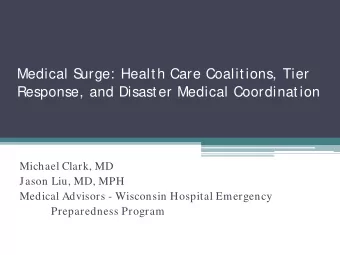 Medical S  urge: Health Care Coalitions, Tier  Response, and Disaster Medical Coordination  Michael