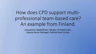 How does CPD support multi-  professional team-based care?  An example from Finland.  Juhapetteri