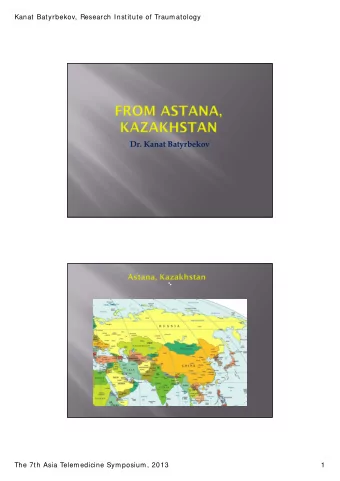 Dr. Kanat Batyrbekov  The 7th Asia Telemedicine Symposium, 2013  1  Kanat Batyrbekov, Research