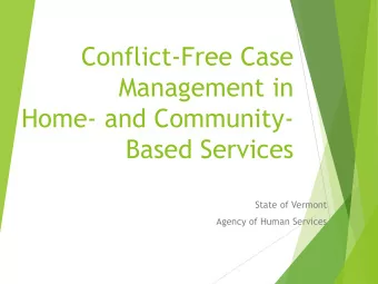 Conflict-Free Case  Management in  Home- and Community-  Based Services  State of Vermont  Agency