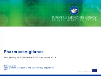Pharm acovigilance  Joint plenary of PCWP and HCPWP:  September 2019  Dr Peter Arlett  Head of