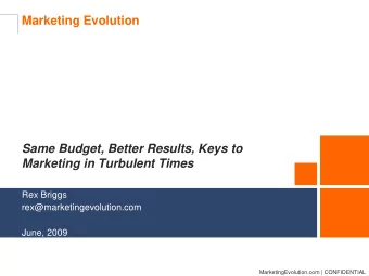 Marketing Evolution  Same Budget, Better Results, Keys to  Marketing in Turbulent Times  Rex Briggs