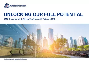 UNLOCKING OUR FULL POTENTIAL  BMO Global Metals &amp; Mining Conference, 25 February 2019