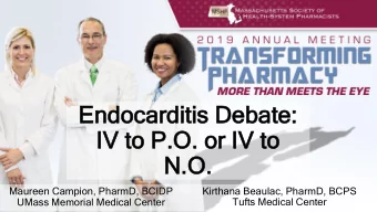 IV to P.O.  IV to  P.O. or IV to  or IV to  N.O.  N.O.  Maureen Campion, PharmD, BCIDP  Kirthana