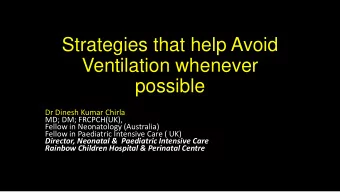 Ventilation whenever  possible  Dr Dinesh Kumar Chirla  MD; DM; FRCPCH(UK),  Fellow in Neonatology