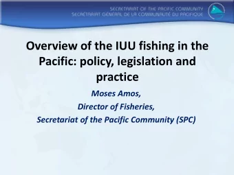 Pacific: policy, legislation and  practice  Moses Amos,  Director of Fisheries, Secretariat of the