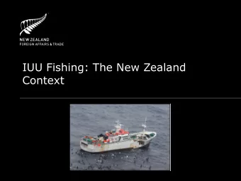 Context  Introduction  IUU Fishing:  Significant concern to New Zealand  Can seriously impair