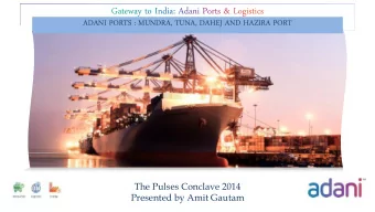 ADANI PORTS : MUNDRA, TUNA, DAHEJ AND HAZIRA PORT  July 2013  The Pulses Conclave 2014  Presented