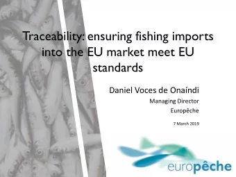Traceability: ensuring fishing imports  into the EU market meet EU  standards  Daniel Voces de