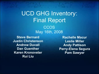UCD GHG Inventory:  Final Report  CCOS  May 16th, 2008  Steve Bernard  Rachelle Macur  Justin