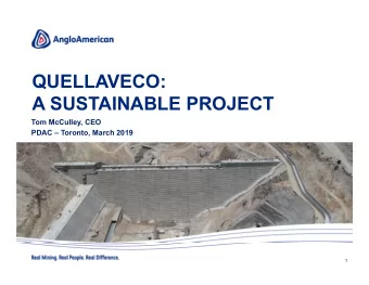 QUELLAVECO:  A SUSTAINABLE PROJECT  Tom McCulley, CEO  PDAC  Toronto, March 2019  1  CONTENTS 1.