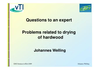 Q  Questions to an expert  ti  t  t  Problems related to drying  of hardwood  Johannes Welling