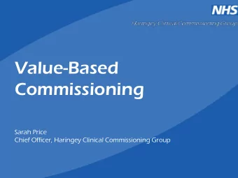 Value-Based  Commissioning  Sarah Price  Chief Officer, Haringey Clinical Commissioning Group