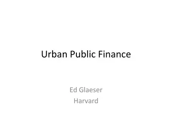 Urban Public Finance  Ed Glaeser  Harvard  City Economies  Smaller Jurisdictions face