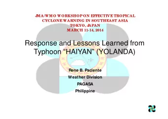 Response and Lessons Learned from Typhoon  HAIYAN  (YOLANDA)  Rene B. Paciente  Weather