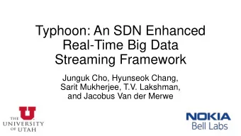 Real-Time Big Data  Streaming Framework  Junguk Cho, Hyunseok Chang,  Sarit Mukherjee, T.V.