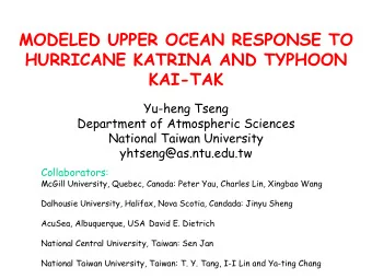 MODELED UPPER OCEAN RESPONSE TO  HURRICANE KATRINA AND TYPHOON  KAI-TAK  Yu-heng  Tseng  Department