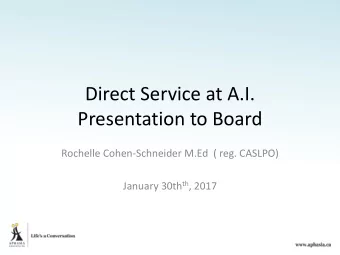 Direct Service at A.I.  Presentation to Board  Rochelle Cohen-Schneider M.Ed  ( reg. CASLPO)