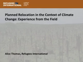Planned Relocation in the Context of Climate  Change: Experience from the Field  Alice Thomas,