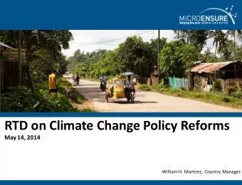 RTD on Climate Change Policy Reforms  May 14, 2014  William H. Martirez, Country Manager  What is